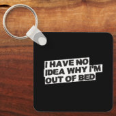 退職おもしろい引用文 – いいえアイディアなぜベッドから キーホルダー (正面)