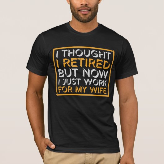 退職したと思ったけど今は妻のために働いている Tシャツ (正面)