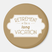 退職は長い休暇のようなものだ マグネット (正面)