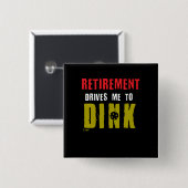 退職はDink Pickleballプレーヤーに私を運転します 缶バッジ (正面&裏面)