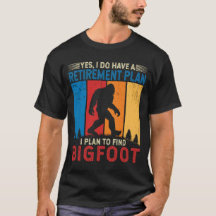 退職私はビッグフット・イェティ・モンスターを見つける予定 Tシャツ