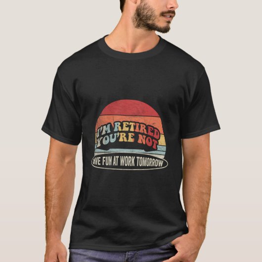 退職金はあなたは退職した仕事におもしろいがない Tシャツ (正面)