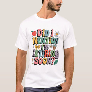 退職間近のおもしろ教師名言デザイン Tシャツ