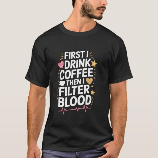 透析技師 コーヒーを飲んでから血液をろ過します Tシャツ (正面)
