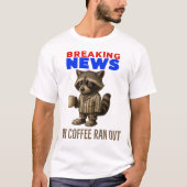 速報: コーヒーが切れました – 緊急コーヒー Tシャツ (正面)