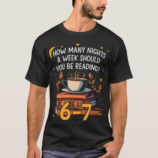 週に何晩6 7 Lを読んでいるべきか Tシャツ (正面)