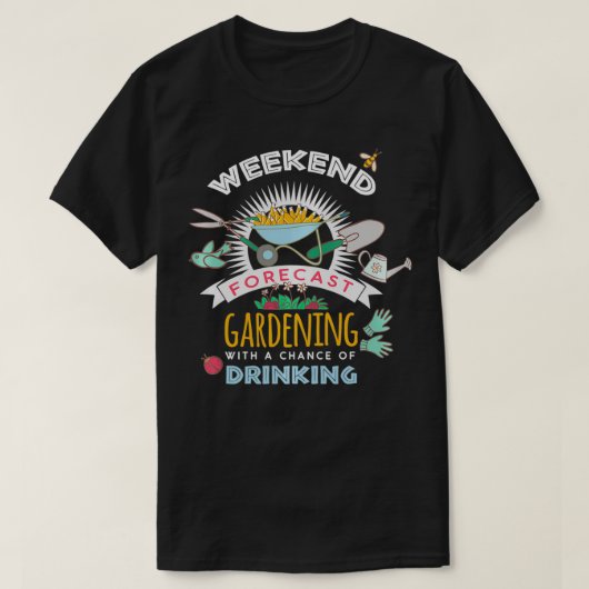 週末のガーデニングとDrinkiの可能性 Tシャツ (デザイン正面)