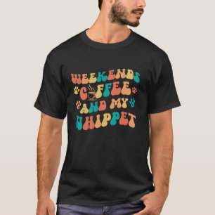 週末のコーヒーと私のウィペットの所有者ウィペット愛好家 Tシャツ