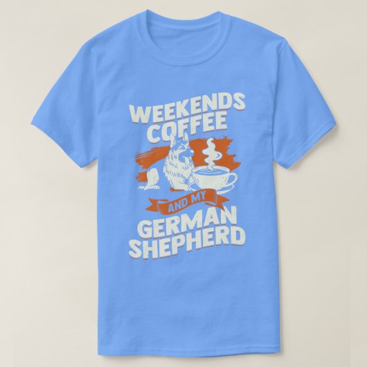 週末のコーヒーと私のドイツの羊飼い Tシャツ (デザイン正面)