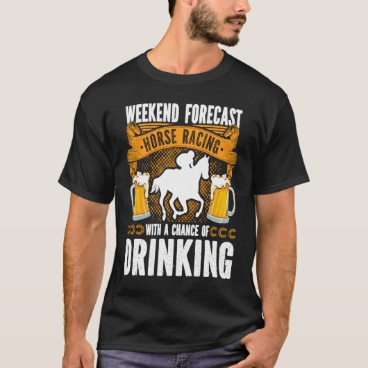 週末の予報競馬の飲酒のチャンスD Tシャツ (正面)