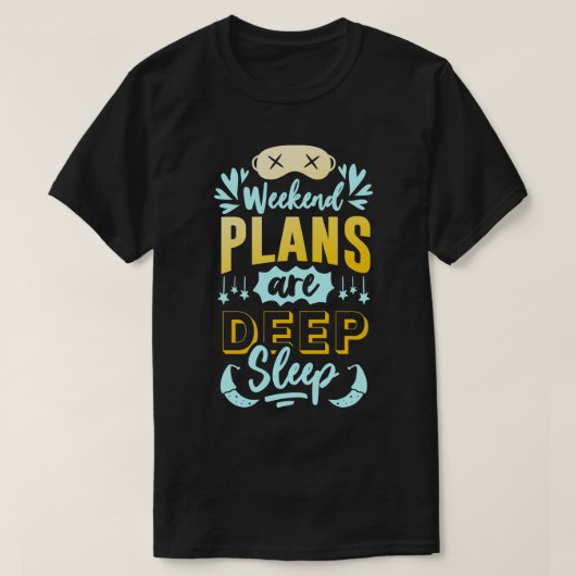 週末の計画は深い睡眠おもしろい引用文 Tシャツ (デザイン正面)