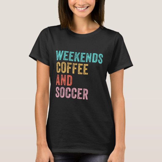 週末の+コーヒー+サッカー+面白い+サッカー+ママ+ユーモア Tシャツ (正面)
