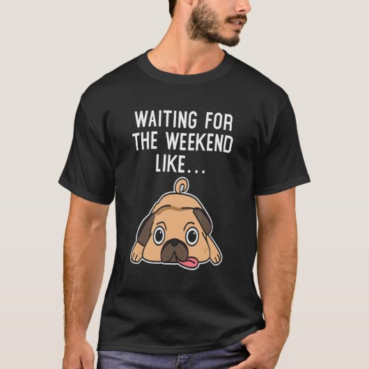 週末を待つ犬が除草を待つ Tシャツ (正面)