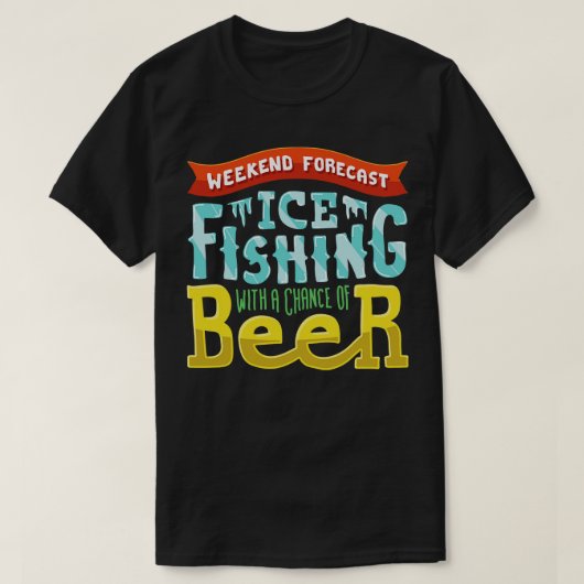 週末予測アイス魚釣りとビールのチャンス Tシャツ (デザイン正面)