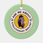 進化生物学のマンモスTシャツ Ask Me About Evolutionary Biology セラミックオーナメント (正面)