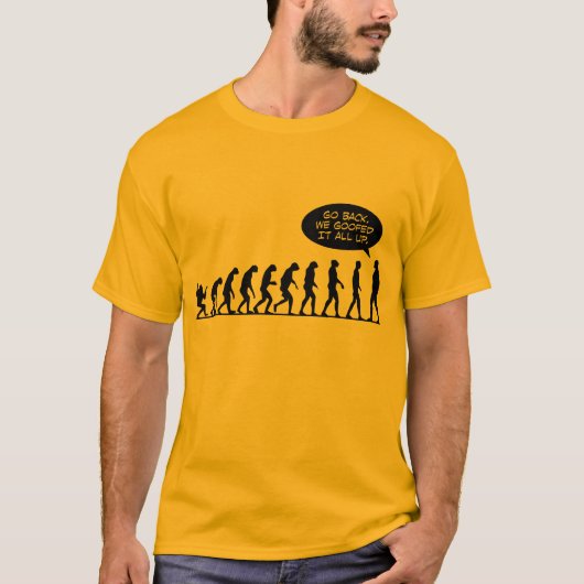 進化-戻って下さい! 私達はそれをすべてしくじりました Tシャツ (正面)