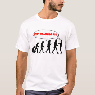 進化。 私に続くことを止めて下さい Tシャツ