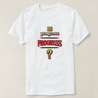 進歩は本当に進歩なのか？ Tシャツ