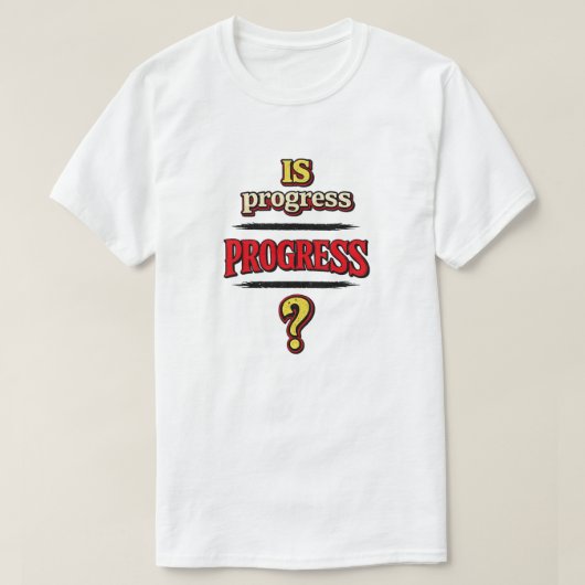 進歩は本当に進歩なのか? Tシャツ (デザイン正面)