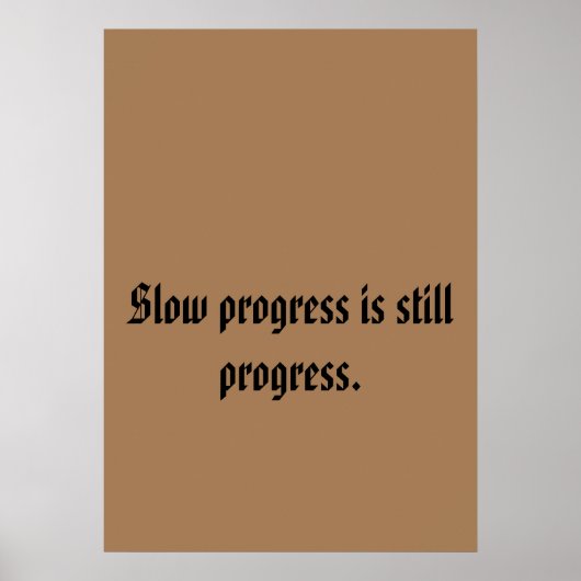 遅い進歩はまだ進んでいる。発泡ボード ポスター (正面)