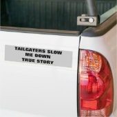 遅いTailgaters私、本当の物語 バンパーステッカー (トラック上)