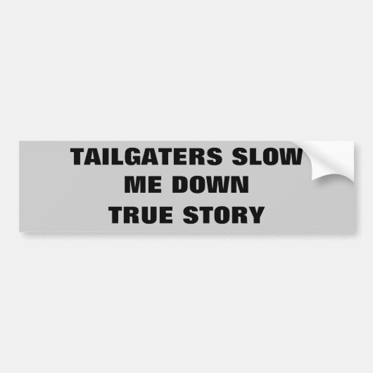 遅いTailgaters私、本当の物語 バンパーステッカー (正面)