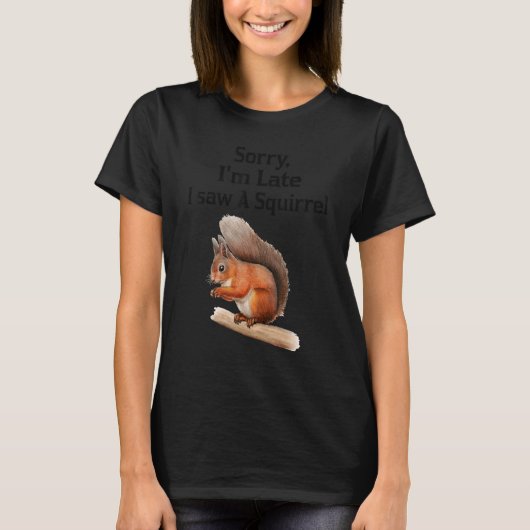 遅くなってごめんなさい、リスを見た Tシャツ (正面)