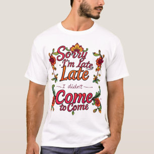 「遅くなってごめんなさい、嫌だっ来た」 - よくはしゃぐ Tシャツ