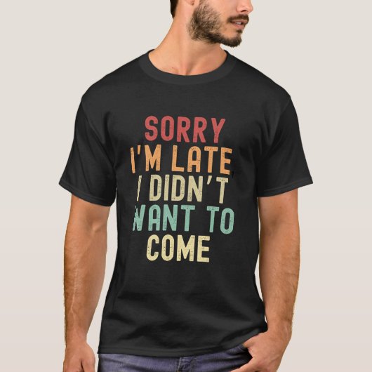遅くなってごめんなさい、嫌だっ来た Tシャツ (正面)
