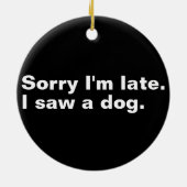 遅くなってごめんなさい。犬のおもしろい犬好き セラミックオーナメント (裏面)