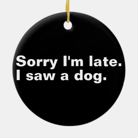 遅くなってごめんなさい。犬のおもしろい犬好き セラミックオーナメント (裏面)