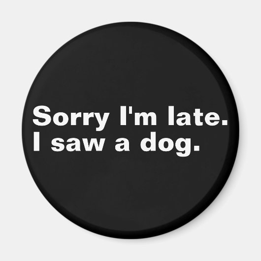 遅くなってごめんなさい。犬のおもしろい犬好き マグネット (正面)