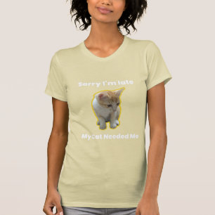 遅くなってごめんなさい。猫が必要 – Pet Lover gift Tシャツ
