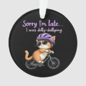 遅くなってごめんなさい、私はぐずぐずしていた オーナメント (正面)