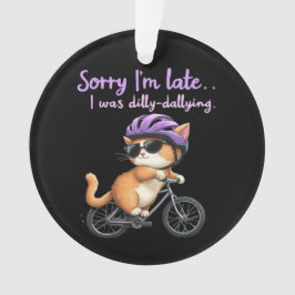遅くなってごめんなさい、私はぐずぐずしていた オーナメント