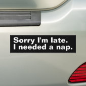 遅くなってごめんなさい。私は昼寝が必要だ。 バンパーステッカー (車上)