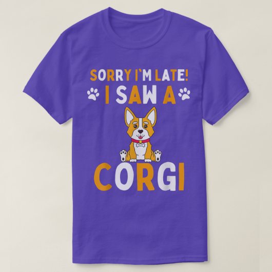遅くなってごめんなさい、私はCorgi Dogの男性おもしろい&女性を見た Tシャツ (デザイン正面)