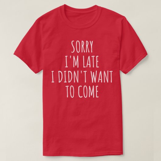 遅くなってごめんね嫌だっ来た Tシャツ (デザイン正面)