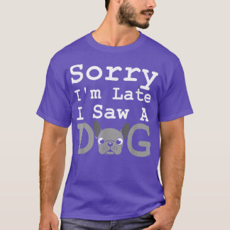 遅くなってごめんね犬がブルドッグをおもしろい見てフランスのる Tシャツ