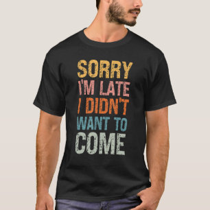 遅くなってごめんね私は嫌だっ来た – 失礼な人 Tシャツ