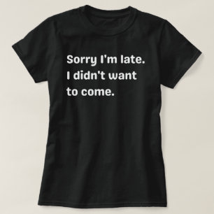 遅くなってごめんね遅くな来ってごめんね Tシャツ