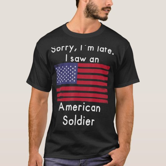 遅れてごめんなさい。私はアメリカの兵士を見た Tシャツ (正面)