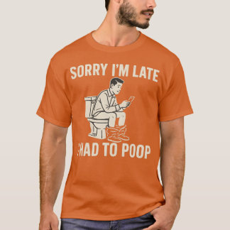 遅れてすみません、うんこしてました Tシャツ
