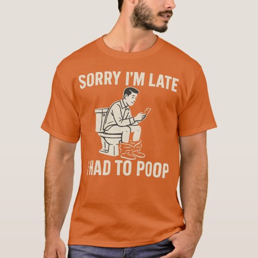 遅れてすみません、うんこしてました Tシャツ (正面)