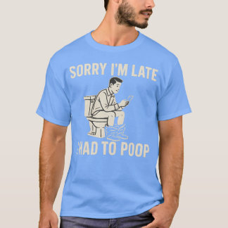 遅れてすみません、うんこしてました Tシャツ