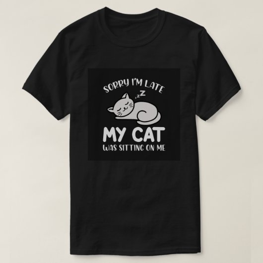 遅れてすみません ネコ 楽しい名言 Tシャツ (デザイン正面)