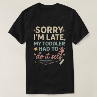 遅れてすみません！我慢できずに自分でやっちゃったわ Funny  Tシャツ