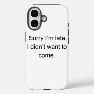 遅れてすみません — 来たくなかったんです" | おもしろインポスターデザイン iPhone 16ケース