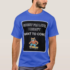 遅れてすみません 来たくなかったんです 猫 Tシャツ