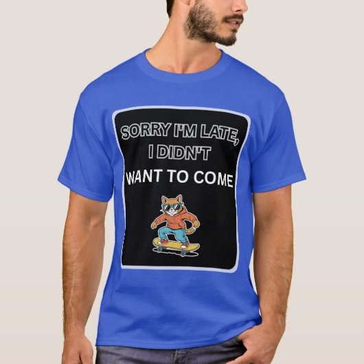 遅れてすみません 来たくなかったんです 猫 Tシャツ (正面)